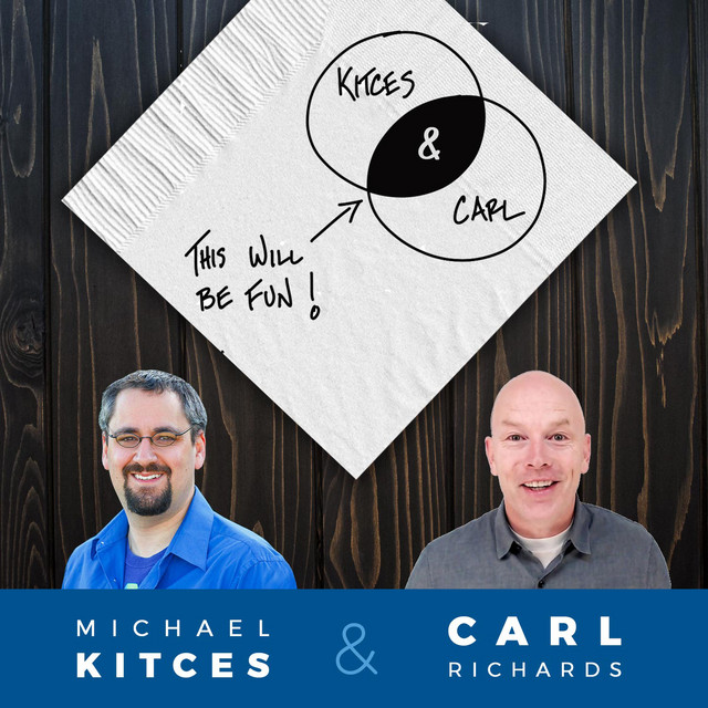 Kitces and Carl - Real Talk for Financial Advisors Podcast