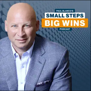 Paul Blanco - Small Steps Big Wins podcast