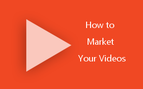 How to Market Your Videos